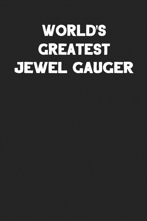 Worlds Greatest Jewel Gauger: Blank Lined Jewelry Maker Notebook Journal (Paperback)