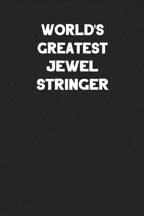 Worlds Greatest Jewel Stringer: Blank Lined Jewelry Maker Notebook Journal (Paperback)