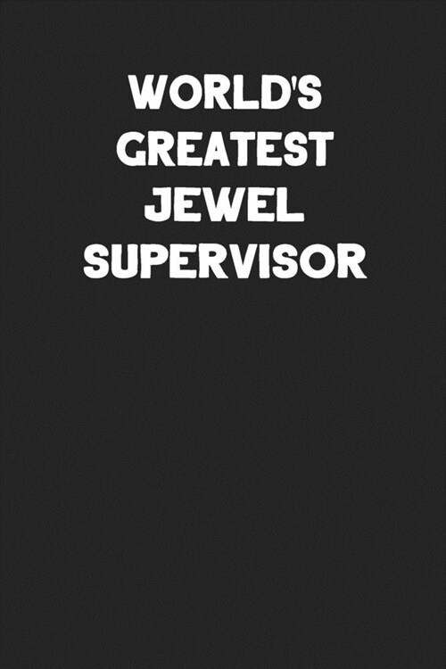 Worlds Greatest Jewel Supervisor: Blank Lined Jewelry Maker Notebook Journal (Paperback)