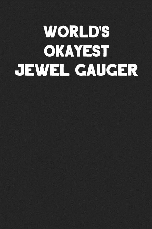 Worlds Okayest Jewel Gauger: Blank Lined Jewelry Maker Notebook Journal (Paperback)