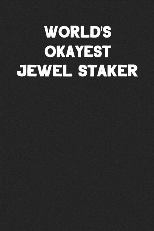 Worlds Okayest Jewel Staker: Blank Lined Jewelry Maker Notebook Journal (Paperback)