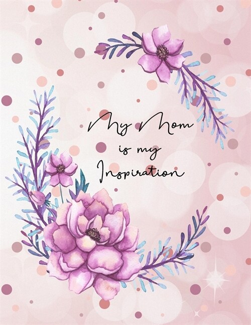 My Mom Is My Inspiration: Monthly Weekly Planner Blank Lined Calendar Agenda Best Gifts for Mom From Daughter Birthday Christmas Mothers Day Fa (Paperback)