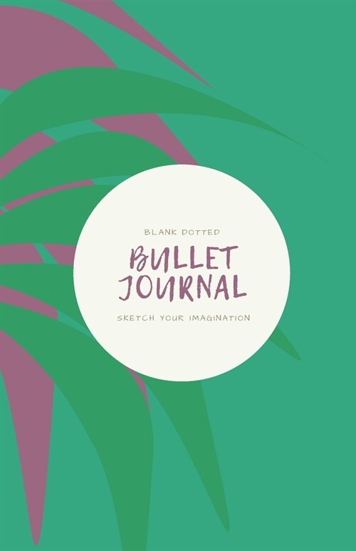 Blank Dotted Bullet Journal: Sketch Your Imagination / 5.5 x 8.5 Dotted Bullet Journal / Dot Journal / Purple Leaf Design (Paperback)