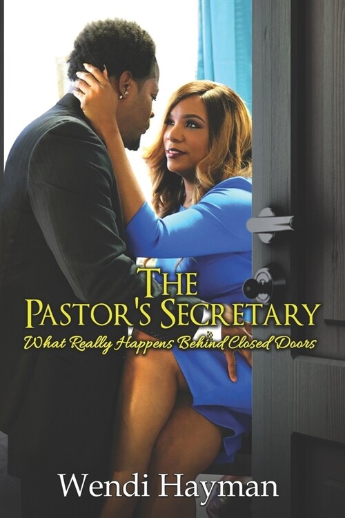 The Pastors Secretary: What Really Happens Behind Closed Doors (Paperback)