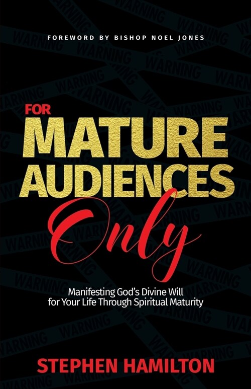 For Mature Audiences Only: Manifesting Gods Divine Will for Your Life Through Spiritual Maturity (Paperback)