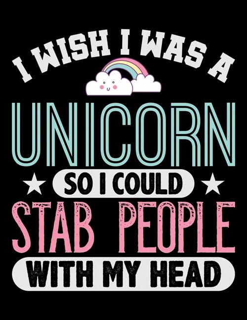 I Wish I Was A Unicorn So I Could Stab People With My Head: Dot Grid Notebook, Dotted Journal Pages For Notes, Bullet Planner Or Organizer For Rainbow (Paperback)