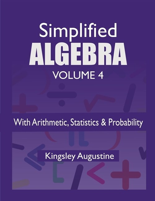 Simplified Algebra (Volume 4): With Arithmetic, Statistics and Probability (Paperback)