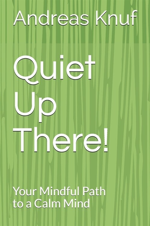 Quiet Up There!: Your Mindful Path to a Calm Mind (Paperback)