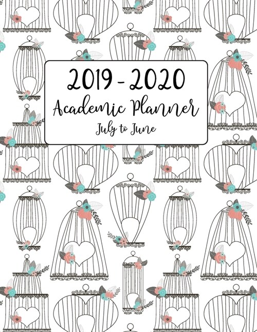 2019 - 2020 Academic Planner July to June: Bird Cage Pink Teal Floral Motif for Academic School Year for July 2019 to June 2020 - Includes Important H (Paperback)