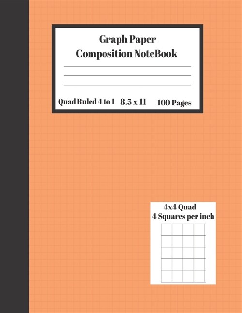 Graph Composition Notebook 4 Squares per inch 4x4 Quad Ruled 4 to 1 / 8.5 x 11 100 Sheets: Cute Funny Orange Gift Journal / Grid Squared Paper Back To (Paperback)