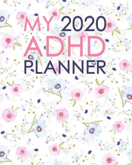 My 2020 ADHD Planner: Weekly & Monthly View Planner, Organizer & Diary: Jan 1, 2020 to Dec 31, 2020 (Paperback)