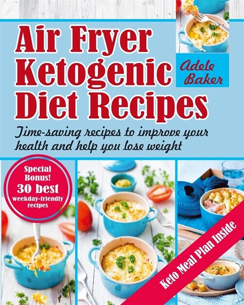 Air Fryer Ketogenic Diet Recipes: Time-Saving Recipes to Improve Your Health and Help You Lose Weight (Paperback)