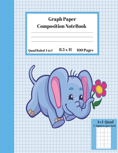Graph Composition Notebook 4 Squares per inch 4x4 Quad Ruled 4 to 1 / 8.5 x 11 100 Sheets: Cute Funny Elephant Flower Gift Book / Grid Squared Paper B (Paperback)