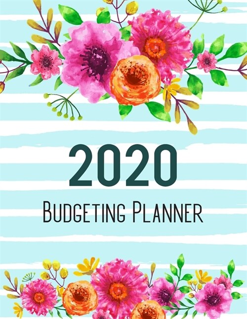 2020 Budgeting Planner: Flora Beautiful Watercolor Stripes - Monthly Budget Planner - Expense & Saving Tracker Notebook - Daily Weekly Monthly (Paperback)