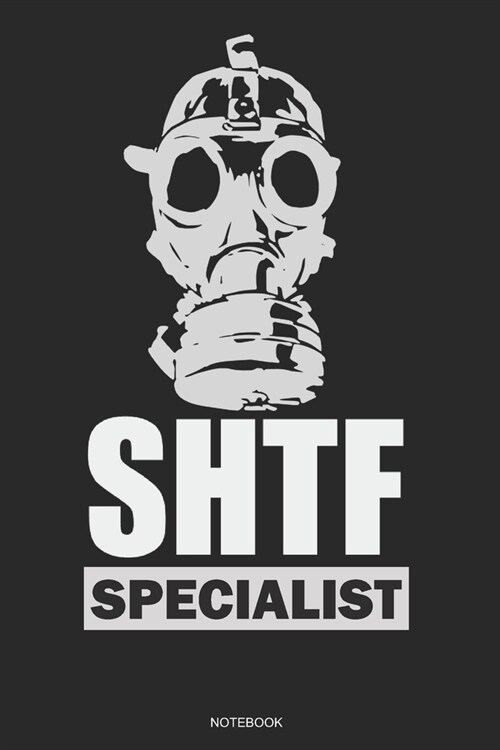 SHTF SPECIALIST notebook: A funny humorous 6x9 College Ruled End Of World Gift Journal for Preppers and Survivalists (Paperback)