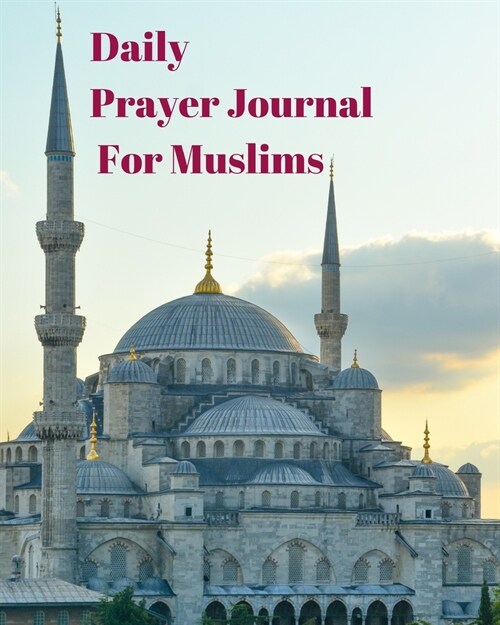 Daily Prayer Journal for Muslims: My Prayer Journal: Guide to Help you Pray 5 Times a Day and Keep Reading Quran & Daily Hadith (Paperback)