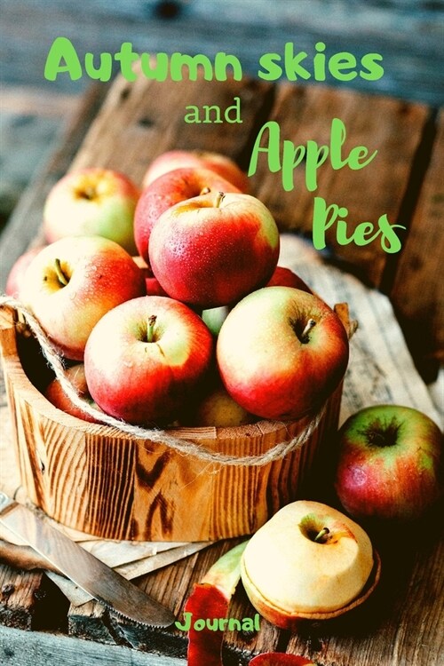 Autumn Skies and Apple Pies Journal: Fall Orchard Notebook, 200 lined pages, 6x9 Apples Notepad (Paperback)