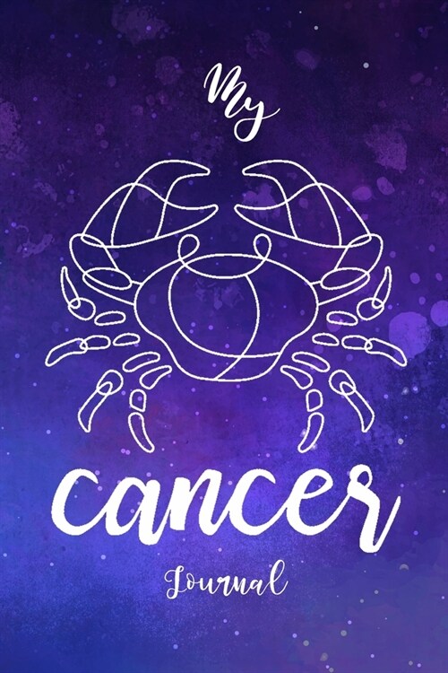 My Cancer Journal: Zodiac Horoscope Notebook Journal Composition Writing Book With Blank Ruled Lined Pages To Write In For Astrology Love (Paperback)