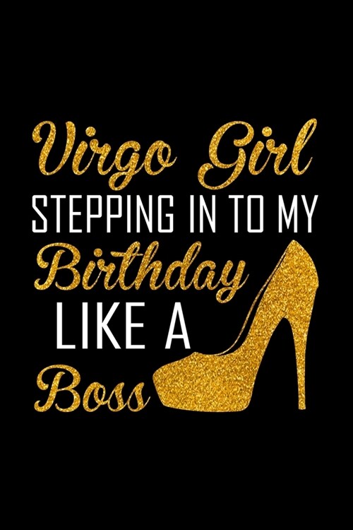 Virgo girl stepping in to my birthday like a boss: Funny Virgo girl Notebook, Virgo birthday Journal, Virgo Draw and Write Journal (Paperback)