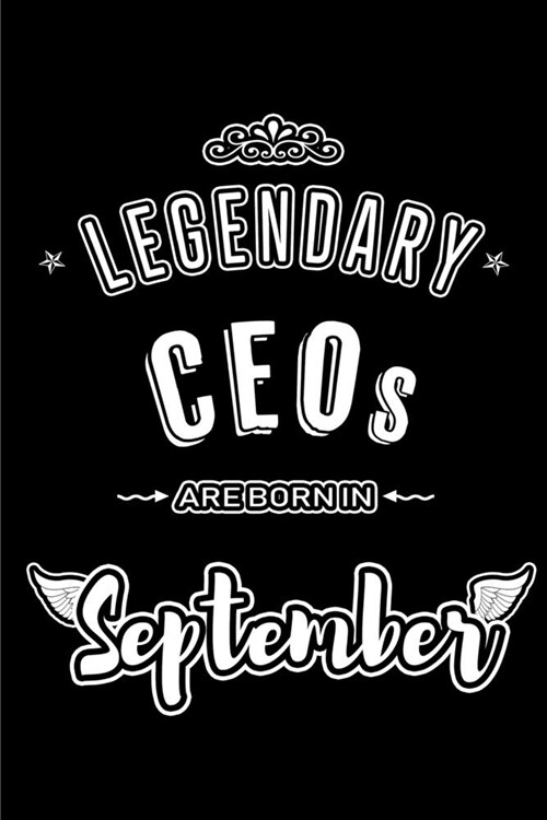 Legendary CEOs are born in September: Blank Lined Chief Executive Officer Journal Notebooks Diary as Appreciation, Birthday, Welcome, Farewell, Thank (Paperback)