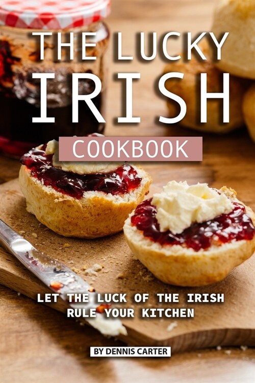 The Lucky Irish Cookbook: Let the Luck of the Irish Rule Your Kitchen (Paperback)