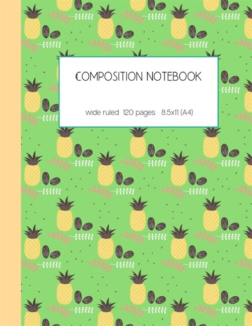 Composition notebook wide ruled 120 pages 8.5x11 (A4): large lined paper journal for writing and taking notes - cute pineapple pattern - back to schoo (Paperback)