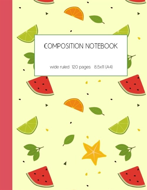 Composition notebook wide ruled 120 pages 8.5x11 (A4): lined paper journal for writing and taking notes - cute fruit pattern (Paperback)