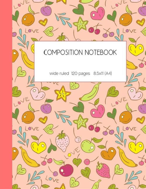 Composition notebook wide ruled 120 pages 8.5x11 (A4): lined paper journal for writing and taking notes - cute fruit pattern (Paperback)