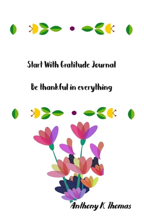 Start With Gratitude Journal: Be thankful in everything (Paperback)