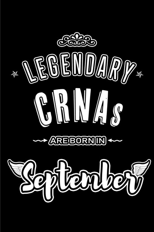Legendary CRNAs are born in September: Blank Lined CRNA Nursing Anesthetist Journal Notebooks Diary as Appreciation, Birthday, Welcome, Farewell, Than (Paperback)