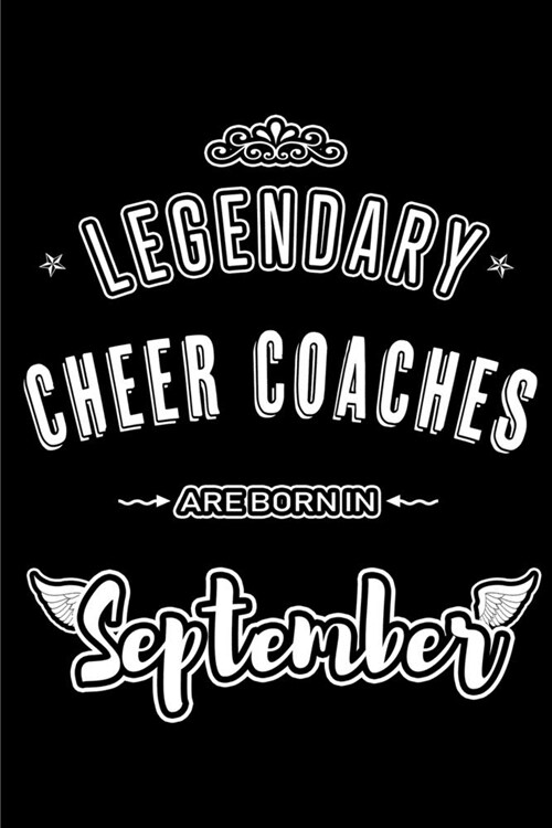 Legendary Cheer Coaches are born in September: Blank Lined Cheer Coach Journal Notebooks Diary as Appreciation, Birthday, Welcome, Farewell, Thank You (Paperback)