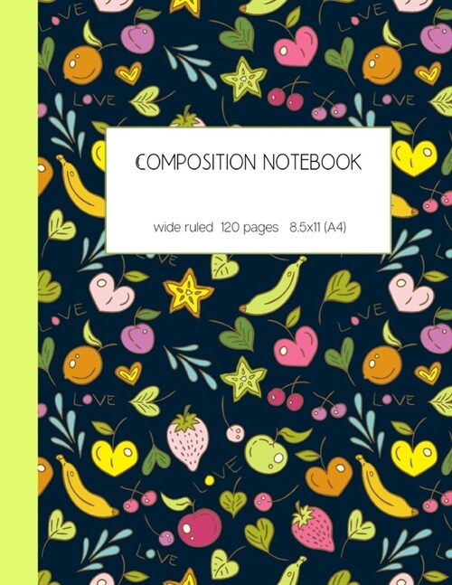 Composition notebook wide ruled 120 pages 8.5x11 (A4): lined paper journal for writing and taking notes - cute colorful fruit pattern - for people who (Paperback)