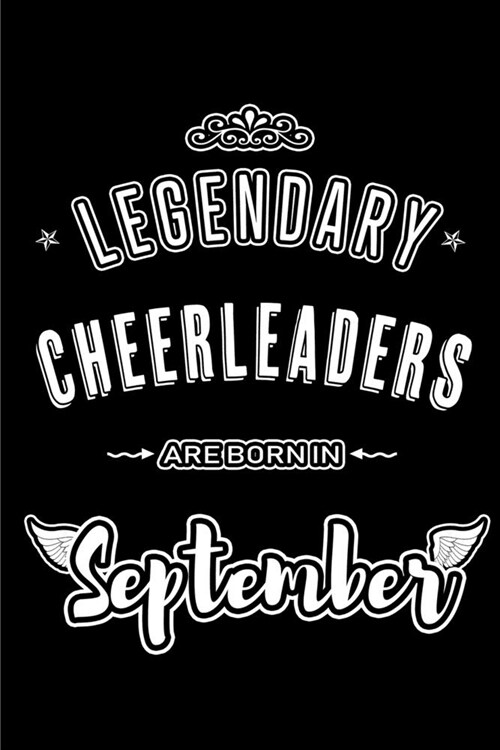 Legendary Cheerleaders are born in September: Blank Lined Cheerleading Journal Notebooks Diary as Appreciation, Birthday, Welcome, Farewell, Thank You (Paperback)