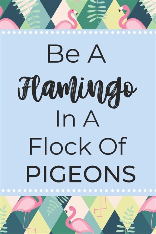 Be A Flamingo: Fun Inspirational Flamingo Gifts For Women - Pocket-sized Paperback Journal (Paperback)