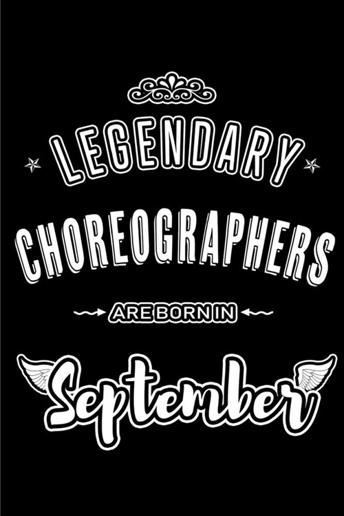 Legendary Choreographers are born in September: Blank Lined Choreography Journal Notebooks Diary as Appreciation, Birthday, Welcome, Farewell, Thank Y (Paperback)