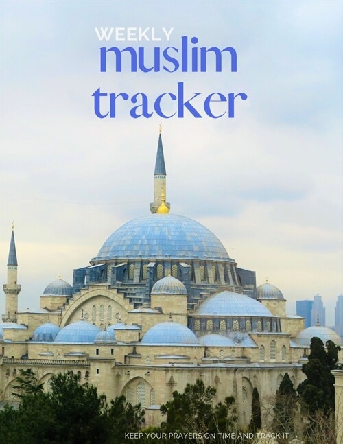 weekly muslim tracker: color content tracker Keep your prayers on time and track it keep a record of your helth habits weekly muslim tracker (Paperback)