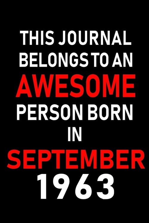 This Journal belongs to an Awesome Person Born in September 1963: Blank Lined Born in September with Birth year Journal/Notebooks as an Awesome Birthd (Paperback)