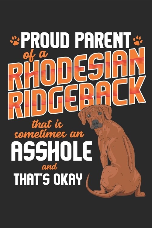 Proud Parent of a Rhodesian Ridgeback that is Sometimes an Asshole and thats Okay: Lined Journal 6x9 Inches 120 Pages Notebook Paperback Rhodesian Rid (Paperback)