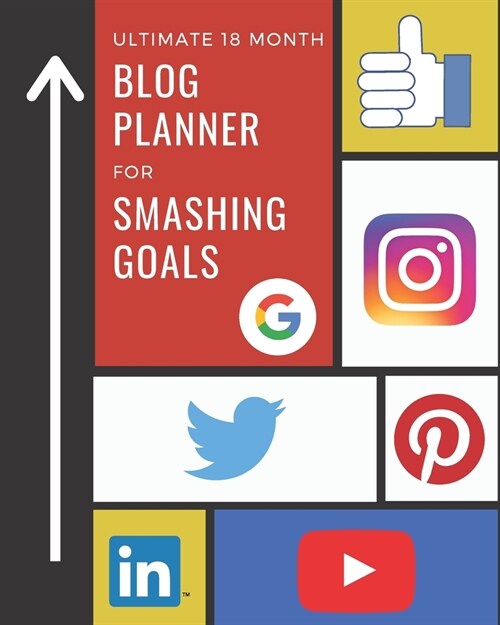 Ultimate 18 Month Blog Planner For Smashing Goals: 10X Your Social Media and Search Engine Results (Paperback)