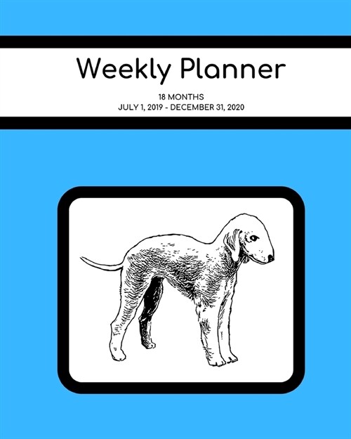 Weekly Planner: Bedlington Terrier; 18 months; July 1, 2019 - December 31, 2020; 8 x 10 (Paperback)