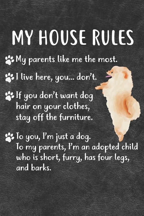 My House Rules Notebook Journal: 110 Blank Lined Papers - 6x9 Personalized Customized Notebook Journal Gift For Pomeranian Puppy Dog Owners and Lovers (Paperback)