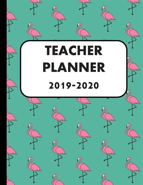 Teacher Planner 2019-2020: Large Undated flamingo Weekly and Monthly Academic year Calendar Workbook to Plan and Record Class Activities (Paperback)