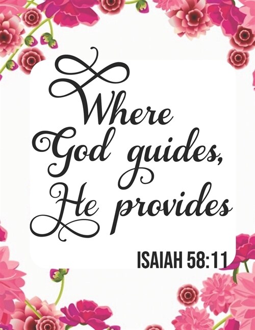 Sketch Book: Where God Guides He Provides ( Isaiah 58:11 ): Pretty Pink Floral Women or Girls Bible Verse Notebook - Large Unlined (Paperback)