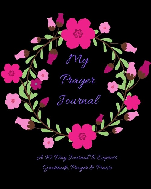 My Prayer Journal: A 90 Day Journal to Inspire Thanks, Prayer and Praise (Paperback)