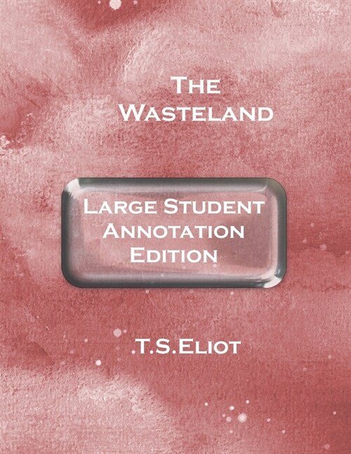 The Wasteland: Large Student Annotation Edition: With wide margins and spacing and an extra page between each page of verse for your (Paperback)