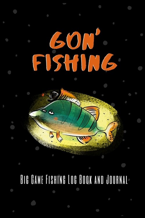 Gon Fishing Big Game Fishing Log Book and Journal: Fishing Log Book and Journal for Women- Includes 120 Log Book Pages - Great for Recording Fishing (Paperback)