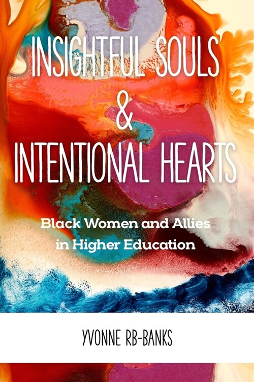 Insightful Souls & Intentional Hearts: Black Women and Allies in Higher Education (Paperback)