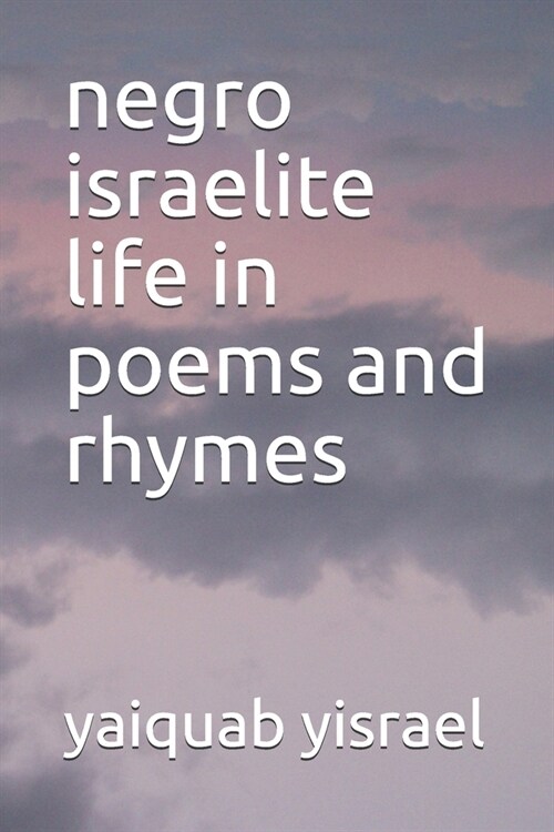 negro israelite life in poems and rhymes (Paperback)