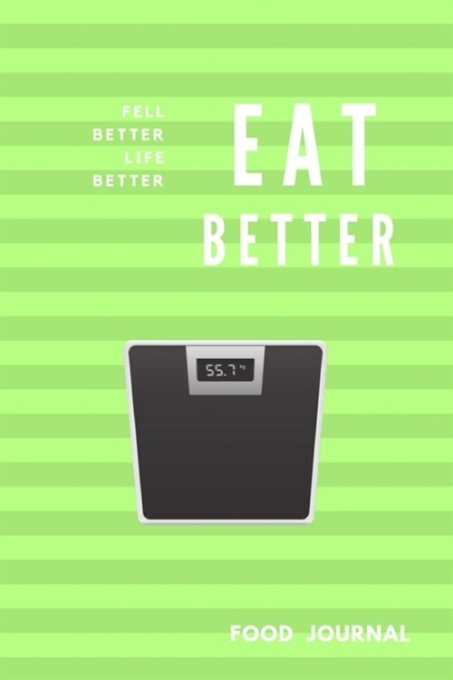 Eat Better Feel Better Life Better: Food Journal, Activity Tracker, Exercise, Snack, Water, feeling, 6x9, Notebook Novelty Gift for your friend, Gre (Paperback)