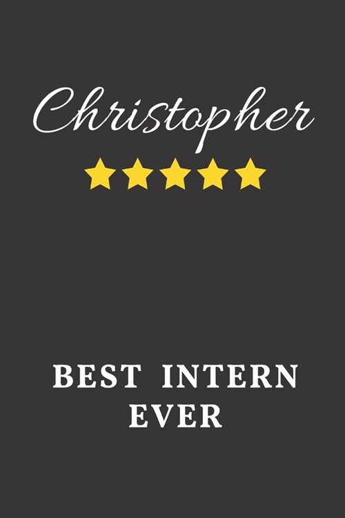 Christopher Best Intern Ever: Un-dated Daily Planner Appreciation Gift for Male Intern Personalized with Name (Paperback)